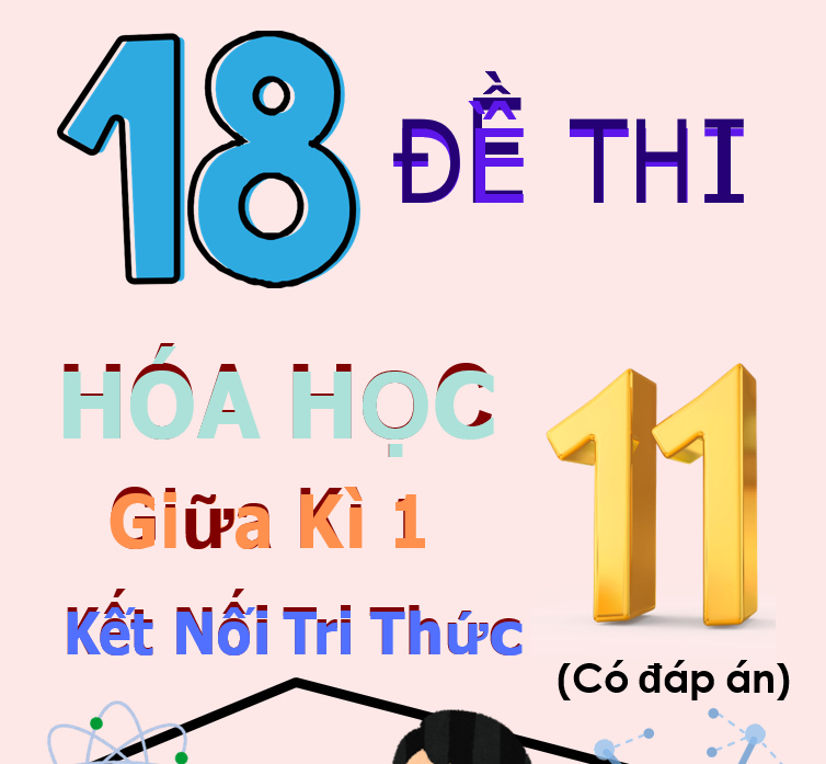 18 đề thi hóa 11 giữa học kì 1 kết nối tri thức - có lời giải